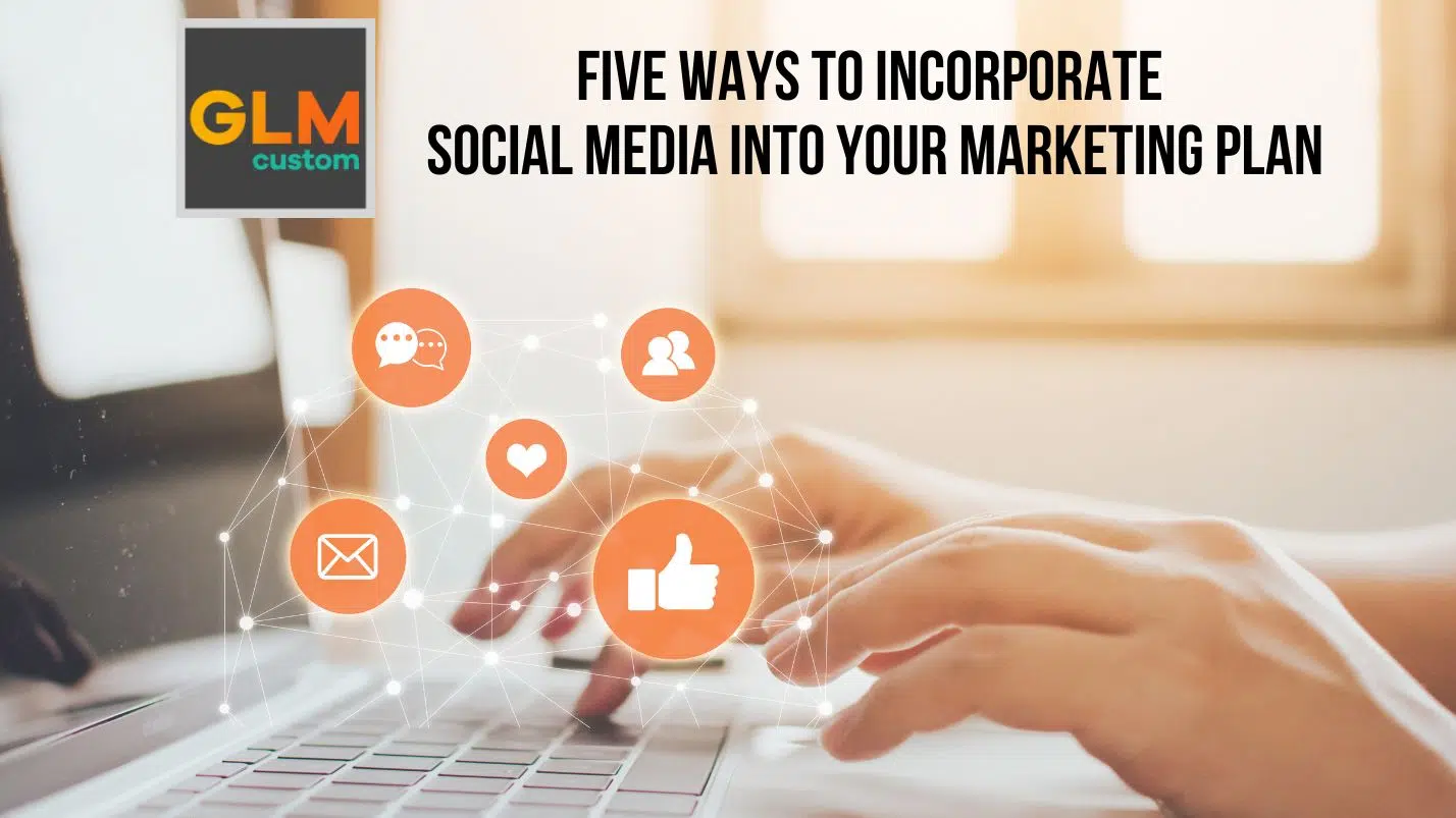 Five Ways to Incorporate Social Media into Your Marketing Plan